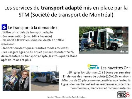 Les services de transport adapté mis en place par la STM (Société de transport de Montréal) Le transport à la demande :. Loffre principale de transport.