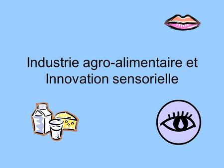Industrie agro-alimentaire et Innovation sensorielle