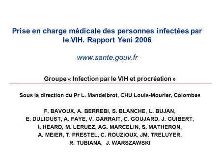 Prise en charge médicale des personnes infectées par le VIH. Rapport Yeni 2006 www.sante.gouv.fr Groupe « Infection par le VIH et procréation » Sous la.