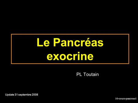 Le Pancréas exocrine PL Toutain Update 31 septembre 2008.