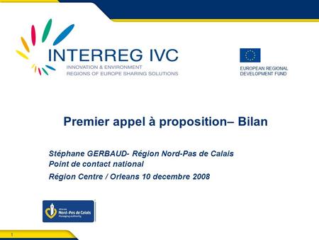 1 EUROPEAN REGIONAL DEVELOPMENT FUND EUROPEAN REGIONAL DEVELOPMENT FUND Premier appel à proposition– Bilan Stéphane GERBAUD- Région Nord-Pas de Calais.