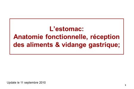 L’estomac: Anatomie fonctionnelle, réception des aliments & vidange gastrique; Update le 11 septembre 2010.