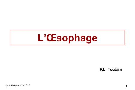 L’Œsophage P.L. Toutain Update septembre 2010.