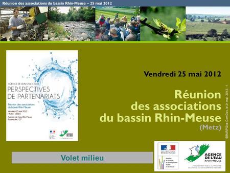 Réunion des associations du bassin Rhin-Meuse – 25 mai 2012 SENR/PGoe.ComDoc, le 21 mai 2012 - 1 Vendredi 25 mai 2012 Réunion des associations du bassin.