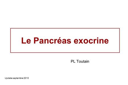 Le Pancréas exocrine PL Toutain Update septembre 2010.