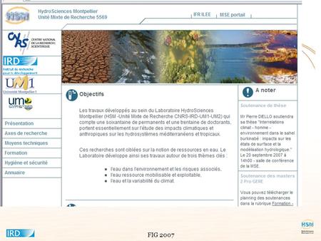 Ce système d’informations environnementales a été développé au sein de l’Unité mixte de recherche HydroSciences Montpellier. Cette unité mixte a pour tutelles.