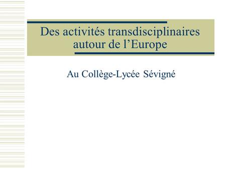 Des activités transdisciplinaires autour de lEurope Au Collège-Lycée Sévigné