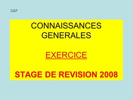 CONNAISSANCES GENERALES EXERCICE STAGE DE REVISION 2008 CG7.