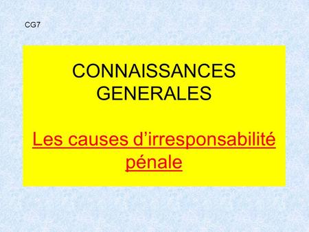 CONNAISSANCES GENERALES Les causes d’irresponsabilité pénale