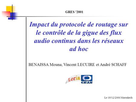 GRES ’2001 Impact du protocole de routage sur le contrôle de la gigue des flux audio continus dans les réseaux ad hoc BENAISSA Mouna, Vincent LECUIRE.