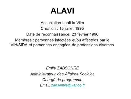ALAVI Association Laafi la Viim Création : 15 juillet 1995 Date de reconnaissance: 23 février 1996 Membres : personnes infectées et/ou affectées par le.
