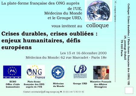 La plate-forme française des ONG auprès de lUE, Médecins du Monde et le Groupe URD, vous invitent au Crises durables, crises oubliées : enjeux humanitaires,