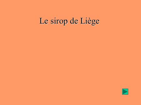 Le sirop de Liège.