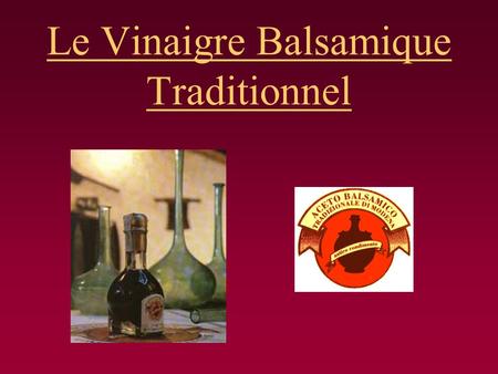 Le Vinaigre Balsamique Traditionnel