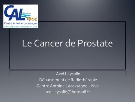 Le Cancer de Prostate Axel Leysalle Département de Radiothérapie