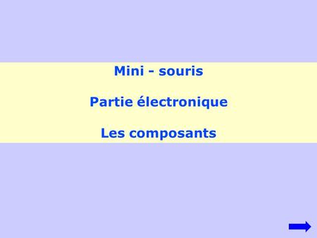 Mini - souris Partie électronique Les composants.
