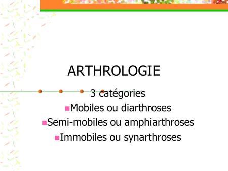 ARTHROLOGIE 3 catégories Mobiles ou diarthroses