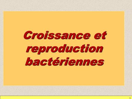Croissance et reproduction bactériennes