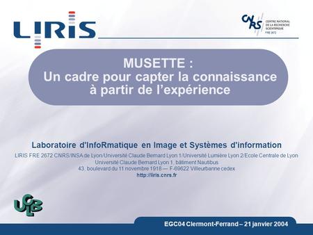 Laboratoire d'InfoRmatique en Image et Systèmes d'information LIRIS FRE 2672 CNRS/INSA de Lyon/Université Claude Bernard Lyon 1/Université Lumière Lyon.