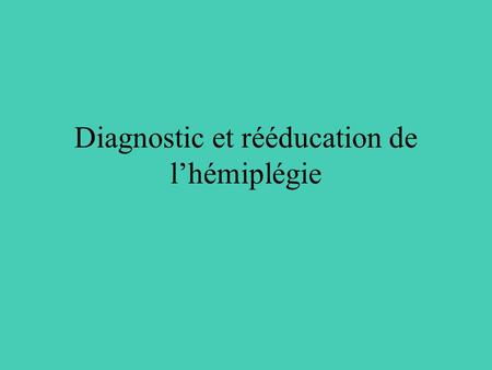 Diagnostic et rééducation de l’hémiplégie