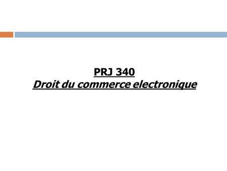 PRJ 340 Droit du commerce electronique. Les chiffres clés Selon un rapport de lObservatoire des PME, en 2010, on dénombrait 622 000 entreprises nouvelles.