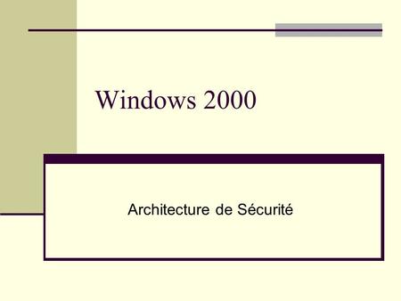 Windows 2000 Architecture de Sécurité. Modèle de sécurité Windows 2000.