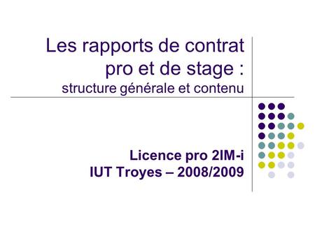 Les rapports de contrat pro et de stage : structure générale et contenu Licence pro 2IM-i IUT Troyes – 2008/2009.