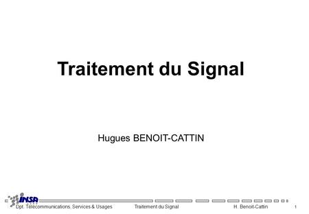 Traitement du Signal Hugues BENOIT-CATTIN.