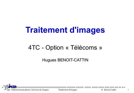 Traitement d'images 4TC - Option « Télécoms » Hugues BENOIT-CATTIN.