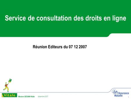 Décembre 2007 1 Service de consultation des droits en ligne Réunion Editeurs du 07 12 2007.