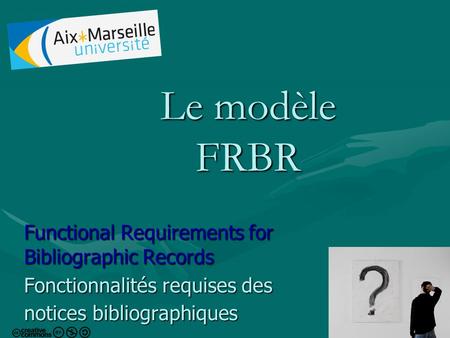 Le modèle FRBR Functional Requirements for Bibliographic Records