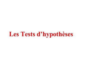 Les Tests dhypothèses. 1)Définition Un test cest une méthode qui permet de prendre une décision à partir des résultats dun échantillon.