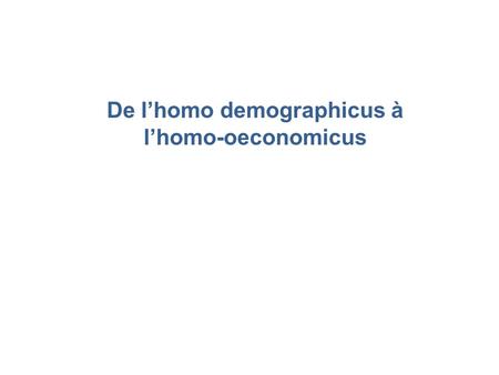 De l’homo demographicus à l’homo-oeconomicus