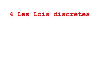 4 Les Lois discrètes.