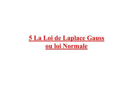 5 La Loi de Laplace Gauss ou loi Normale