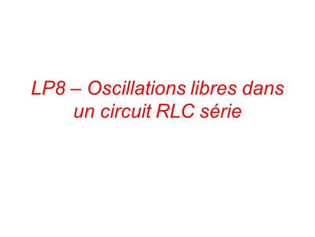 LP8 – Oscillations libres dans un circuit RLC série