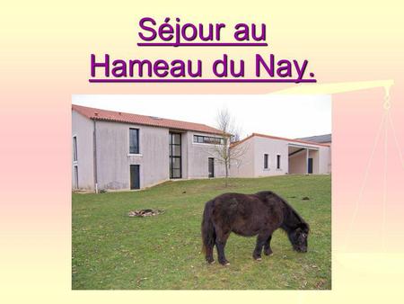 Séjour au Hameau du Nay..