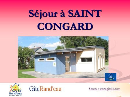 Séjour à SAINT CONGARD Source : www.gite56.com. La commune de Saint Congard, au patrimoine considérable, est située aux portes dIlle et Vilaine, entre.