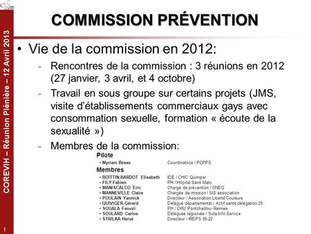 COREVIH – Réunion Plénière – 12 Avril 2013 1 COMMISSION PRÉVENTION Vie de la commission en 2012: ̵ Rencontres de la commission : 3 réunions en 2012 (27.