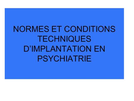 NORMES ET CONDITIONS TECHNIQUES D’IMPLANTATION EN PSYCHIATRIE