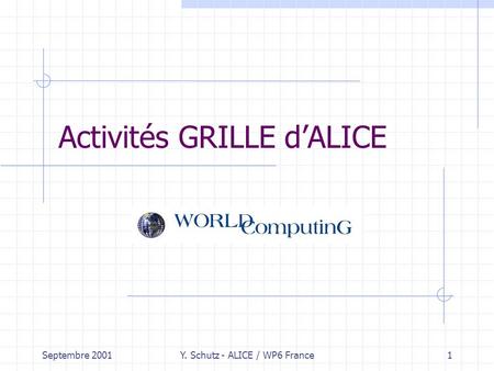 Septembre 2001Y. Schutz - ALICE / WP6 France1 Activités GRILLE dALICE.