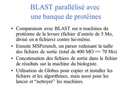 BLAST parallélisé avec une banque de protéines Comparaison avec BLAST sur n machines du protéome de la levure (fichier dentrée de 5 Mo, divisé en n fichiers)