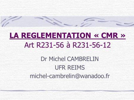 LA REGLEMENTATION « CMR » Art R à R