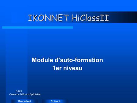 SuivantPrécédent IKONNET HiClassII Module dauto-formation 1er niveau C.D.S Centre de Diffusion Spécialisé Instructions: Supprimez les exemples d'icônes.