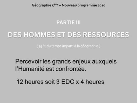 Géographie 5ème – Nouveau programme 2010 DES HOMMES ET DES RESSOURCES
