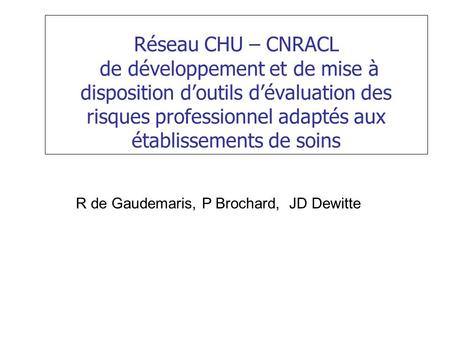 Réseau CHU – CNRACL de développement et de mise à disposition d’outils d’évaluation des risques professionnel adaptés aux établissements de soins R de.