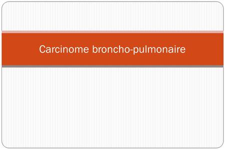 Carcinome broncho-pulmonaire