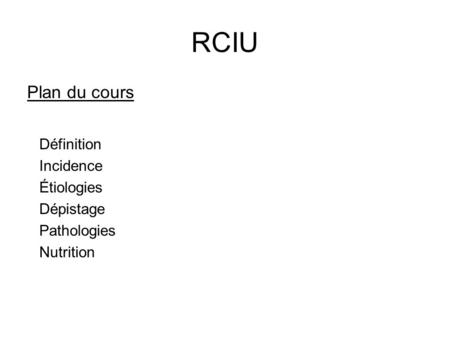 RCIU Plan du cours Définition Incidence Étiologies Dépistage