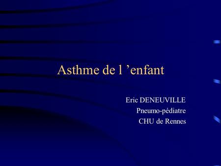 Eric DENEUVILLE Pneumo-pédiatre CHU de Rennes