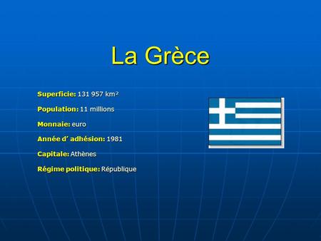 La Grèce Superficie: km² Population: 11 millions Monnaie: euro